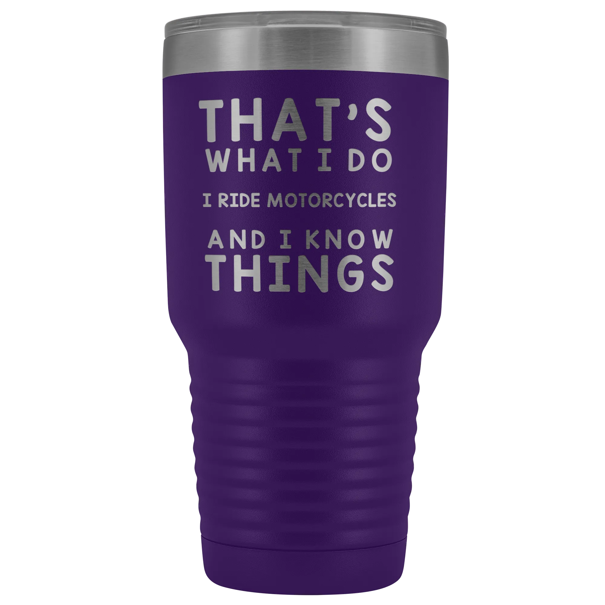 That's What I Do I Ride Motorcycles And I Know Things 30 Ounce Tumbler