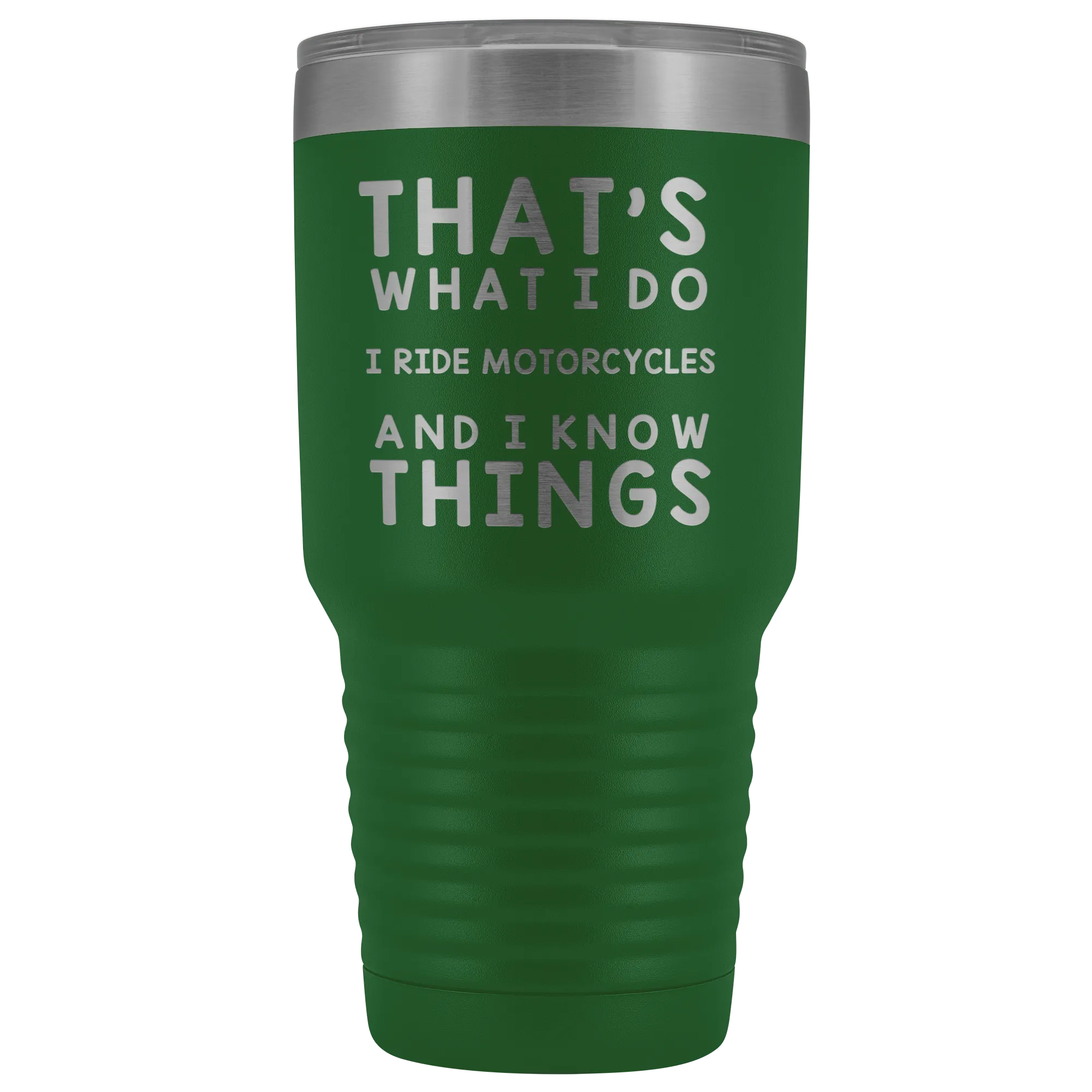 That's What I Do I Ride Motorcycles And I Know Things 30 Ounce Tumbler