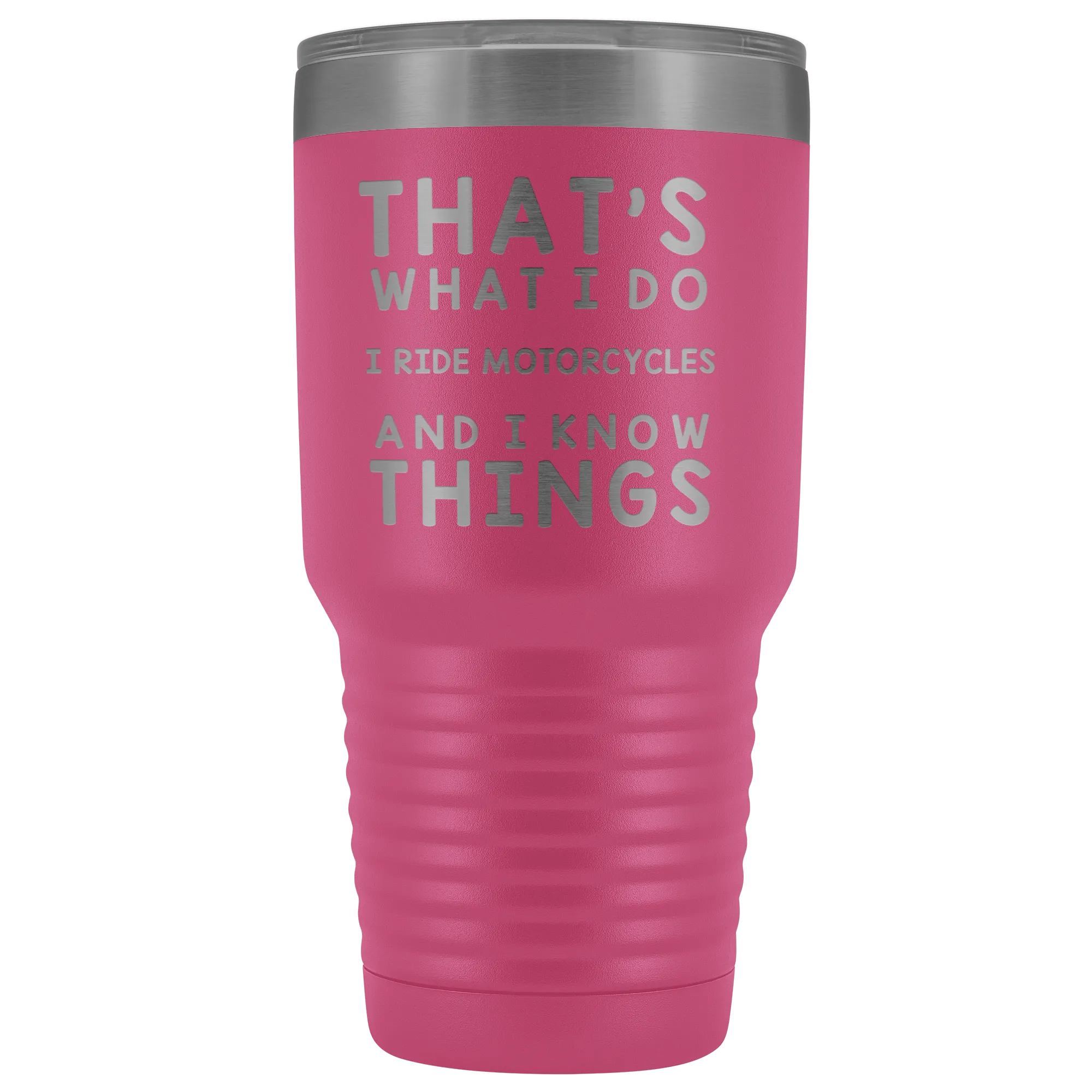 That's What I Do I Ride Motorcycles And I Know Things 30 Ounce Tumbler
