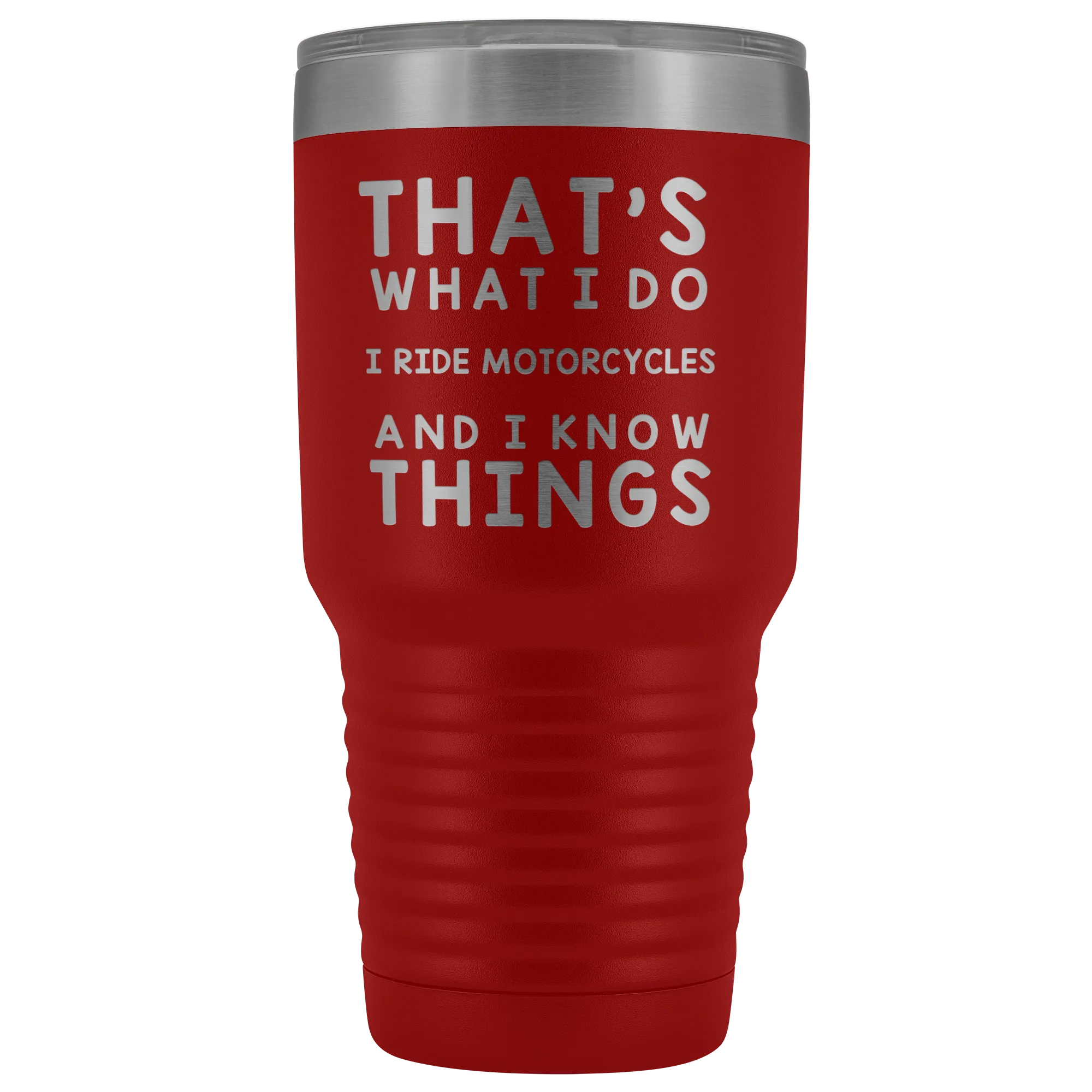 That's What I Do I Ride Motorcycles And I Know Things 30 Ounce Tumbler