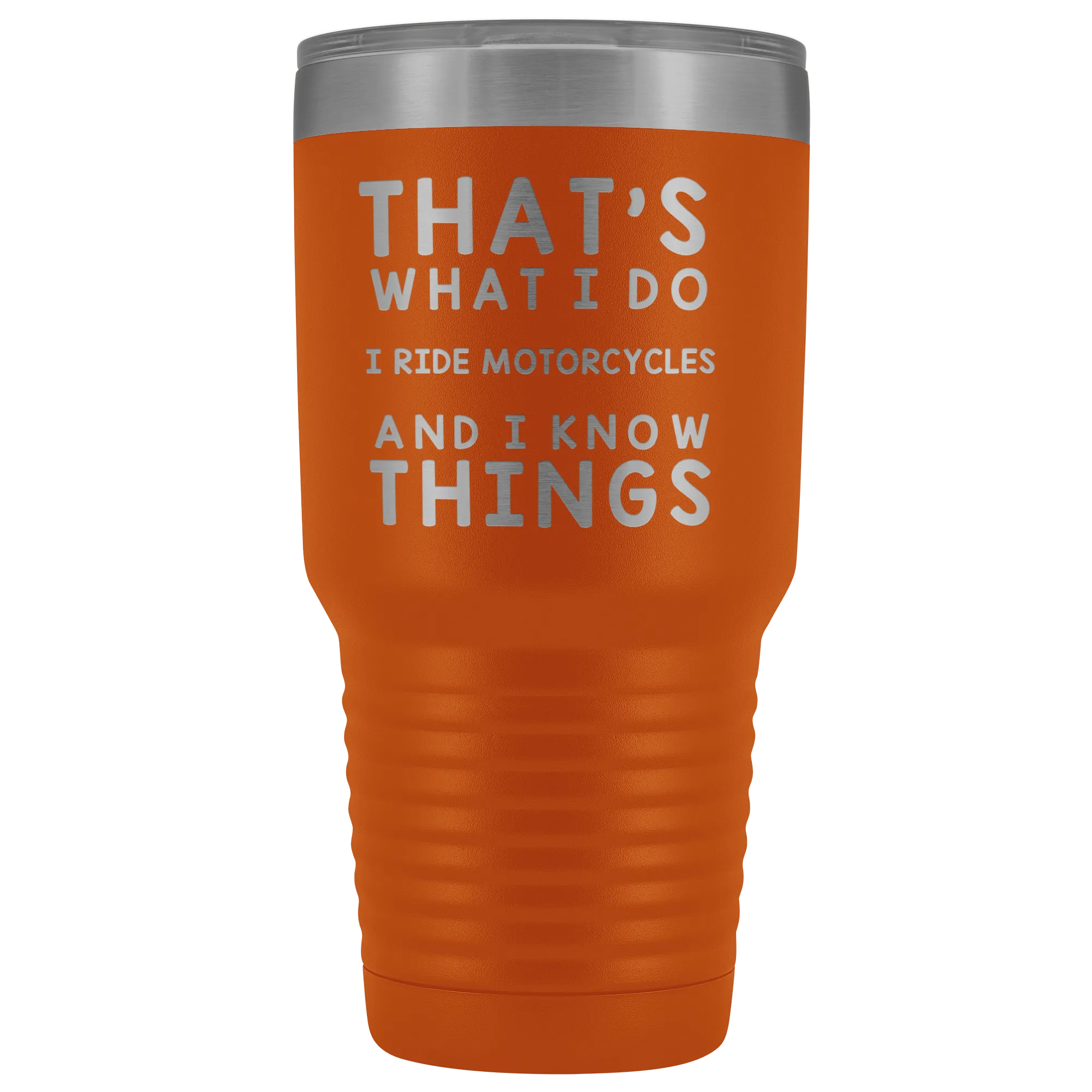 That's What I Do I Ride Motorcycles And I Know Things 30 Ounce Tumbler