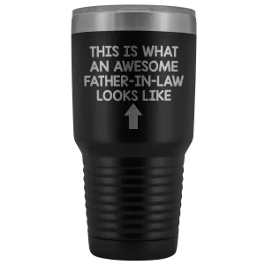 This Is What An Awesome Father-In-Law Looks Like - 30 Ounce Tumbler